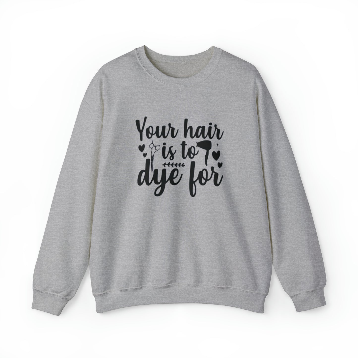 To Dye For Crewneck Sweatshirt